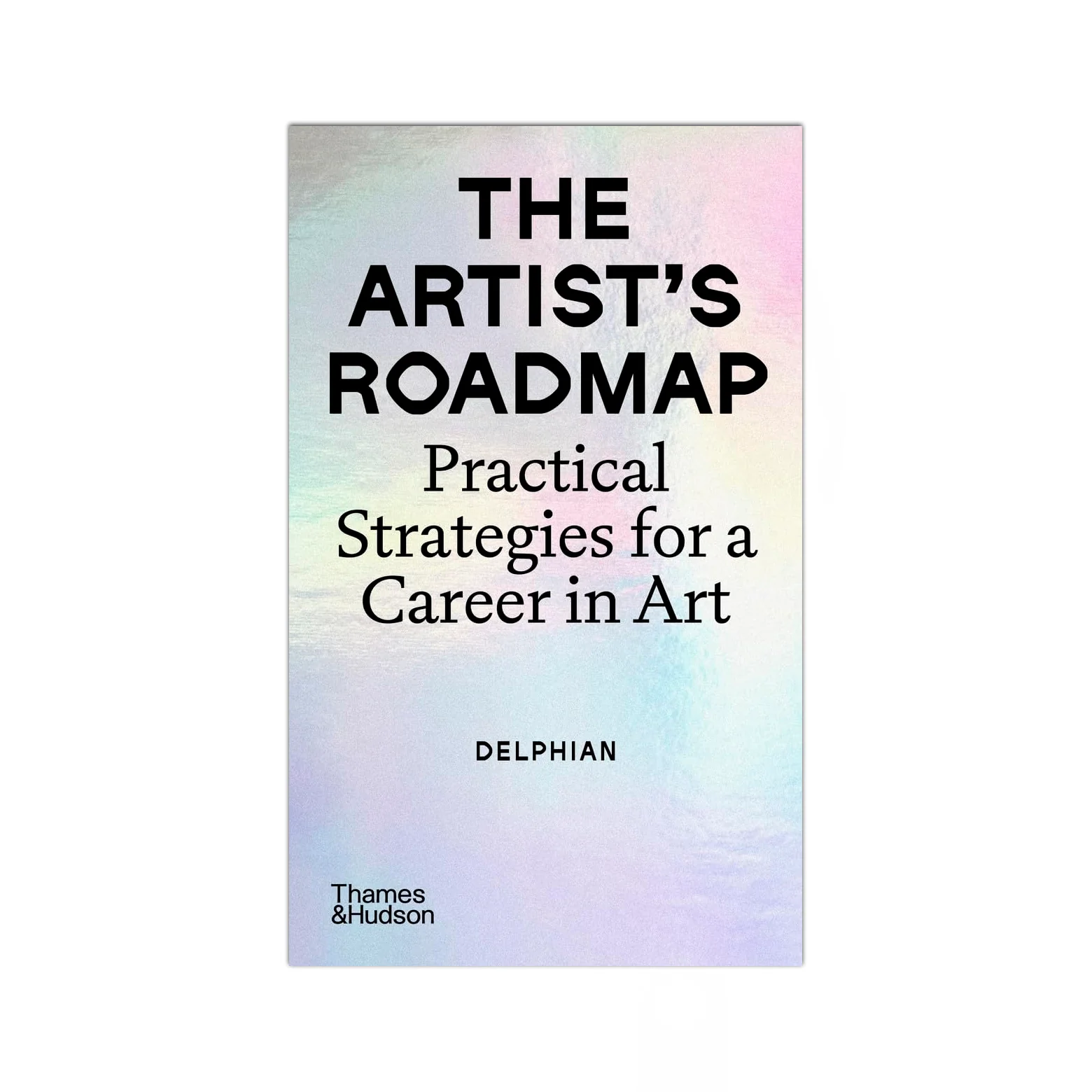 The Artist's Roadmap - Practical Strategies for a Career in Art
