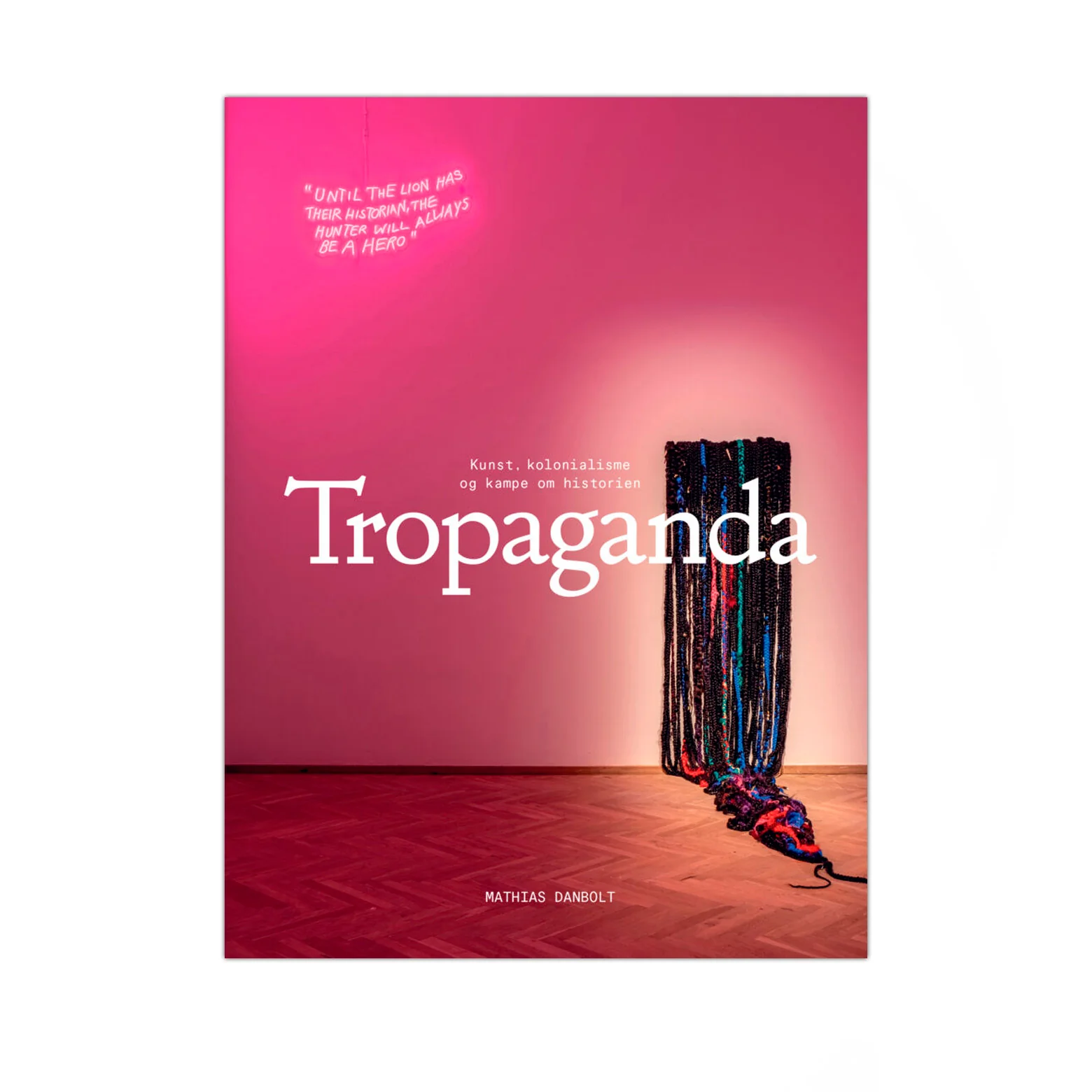 Tropaganda - kunst kolonialisme og kampe om historien